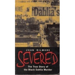 Severed. The True Story of the Black Dahlia Murder
