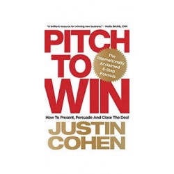 Pitch to Win: How to Present, Persuade and Close the Deal