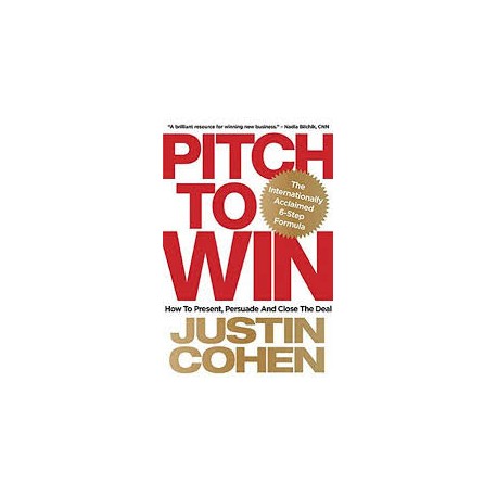 Pitch to Win: How to Present, Persuade and Close the Deal