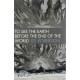 To See the Earth Before the End of the World (Wesleyan Poetry Series)