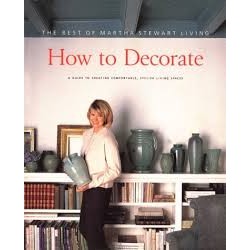 How to Decorate: The Best of Martha Stewart Living