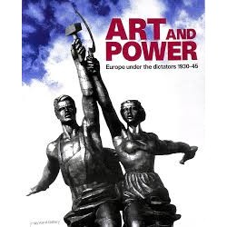 Art and Power: Europe Under the Dictators 1930-45 (Hardcover)