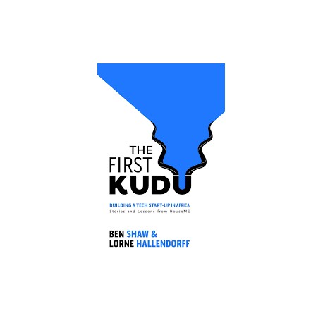 The First Kudu: Building A Tech Start-Up In Africa