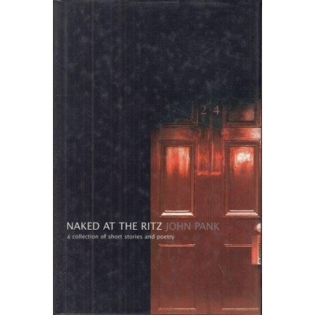 Naked at the Ritz. A Collection of Short Stories and Poetry (Signed)