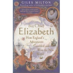 Big Chief Elizabeth: How England's Adventurers Gambled And Won The New World