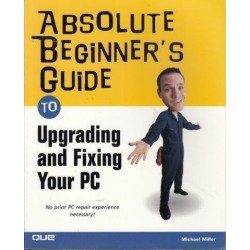 Absolute Beginner's Guide To Upgrading And Fixing Your PC