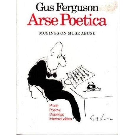 Arse Poetica: Musings on Muse Abuse Prose, Poems, Drawings, Intertextualities