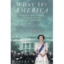 What If? America: Eminent Historians Imagine What Might Have Been