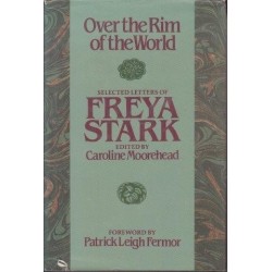Over the Rim of the World. Selected Letters of Freya Stark