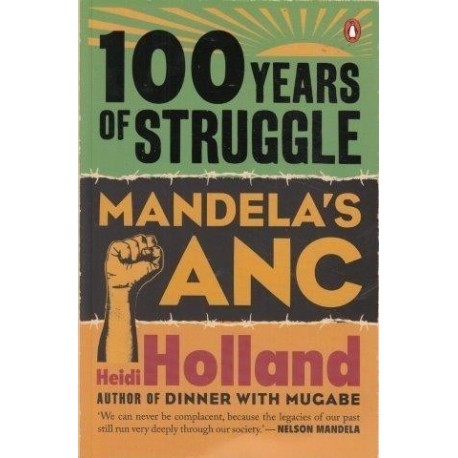 100 Years of Struggle. Mandela's ANC.