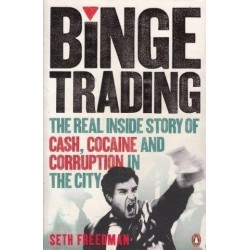 Binge Trading: The Real Inside Story Of Cash, Cocaine And Corruption In The City
