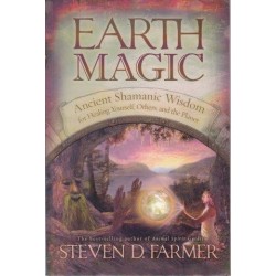 Earth Magic: Ancient Shamanic Wisdom For Healing Yourself, Others, And The Planet