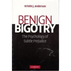 Benign Bigotry: The Psychology Of Subtle Prejudice