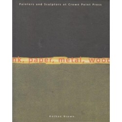 Ink, Paper, Metal, Wood: Painters And Sculptors At Crown Point Press