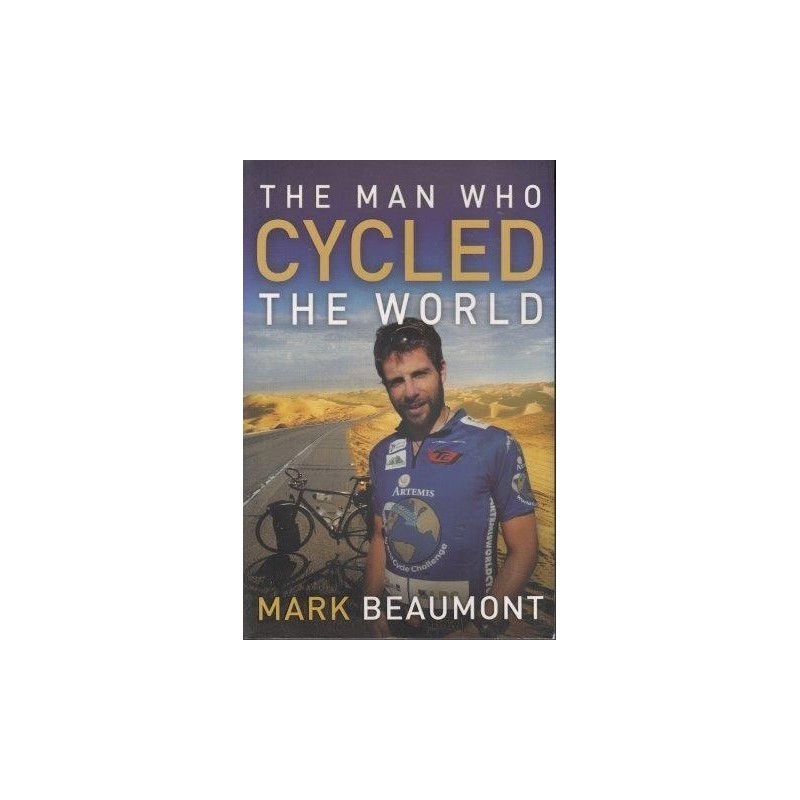 Beaumont Mark The Man Who Cycled The World