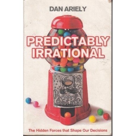 Predictably Irrational: The Hidden Forces That Shape Our Decisions