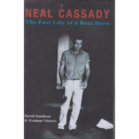 Neal Cassady The Fast Life of a Beat Hero (Hardcover)