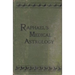 Raphael's Medical Astrology or The Effects of the Planets and Signs Upon the Human Body