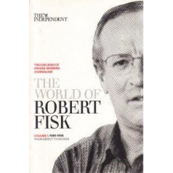 The World Of Robert Fisk Vol. 1 1989-1998 From Beurit to Bosnia