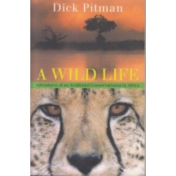 A Wild Life: Adventures Of An Accidental Conservationist In Africa
