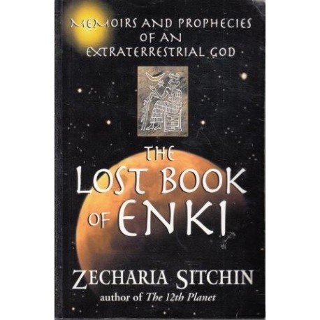 The Lost Book Of Enki: Memoirs And Prophecies Of An Extraterrestrial God