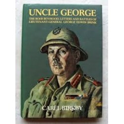 Uncle George. The Boer Boyhood, Letters and Battles of Lieutenant-General George Edwin Brink