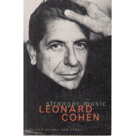 Leonard Cohen Stranger Music: Selected Poems and Songs