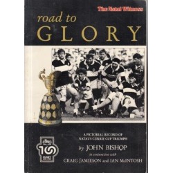 Road to Glory - A Pictorial Record of Natal's Currie Cup Triumph