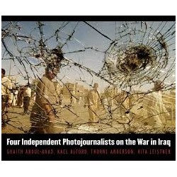 Unembedded: Four Independent Photojournalists on the War in Iraq