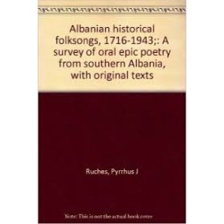 Albanian Historical Folksongs 1716 - 1943 A Survey of Oral Epic Poetry