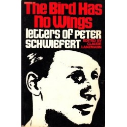 The Bird Has No Wings: Letters of Peter Schwiefert