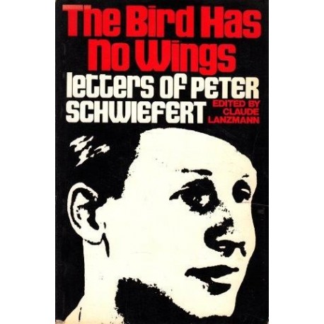 The Bird Has No Wings: Letters of Peter Schwiefert