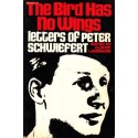 The Bird Has No Wings: Letters of Peter Schwiefert