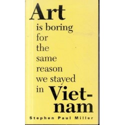 Art Is Boring For The Same Reason We Stayed In Vietnam