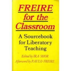 Freire for the Classroom: A Sourcebook for Liberatory Teaching