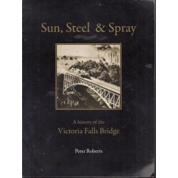 Sun, Steel & Spray: A History Of The Victoria Falls Bridge