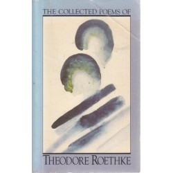 The Collected Poems Of Theodore Roethke