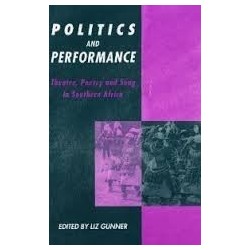 Politics And Performance: Theatre, Poetry and Song in Southern Africa