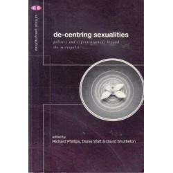 De-Centring Sexualities: Politics And Representations Beyond The Metropolis