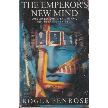 The Emperor's New Mind: Concerning Computers, Minds, and the Laws of Physics