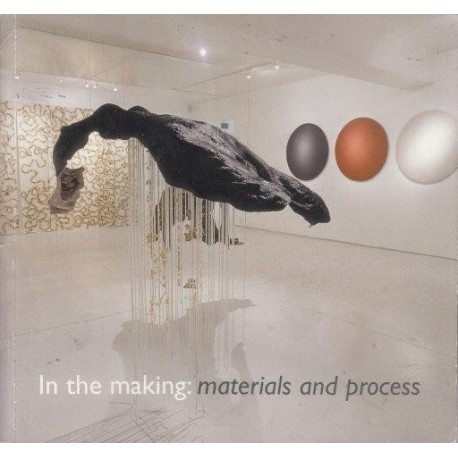 In the Making: Materials and Process - Michael Stevenson Catalogue No. 16 August 2005