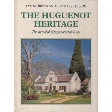 The Huguenot Heritage. The Story of the Huguenots and the Cape