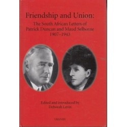 Friendship & Union: The SA Letters Of Patrick Duncan & Maud Selborne 1907-1943