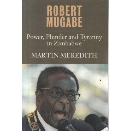 Robert Mugabe - Power, Plunder and Tyranny in Zimbabwe