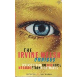 The Irvine Welsh Omnibus: Trainspotting, The Acid House, Marabou Stork Nightmares