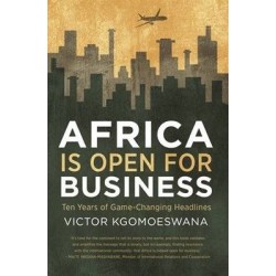 Africa Is Open For Business - Ten Years Of Game-Changing Headlines