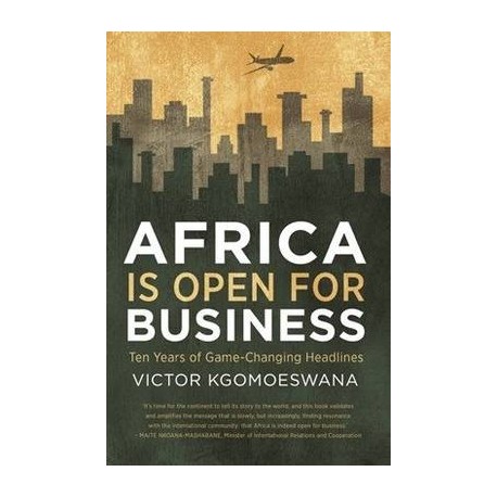 Africa Is Open For Business - Ten Years Of Game-Changing Headlines