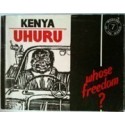 Kenya Uhuru: Whose Freedom?