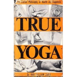 True Yoga: the Eternal Philosophy of Health and Happiness