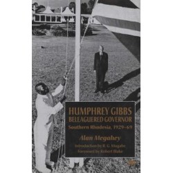 Humphrey Gibbs, Beleaguered Governor: Southern Rhodesia, 1929-69